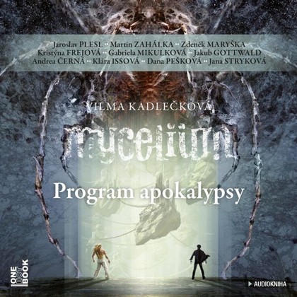 Audiokniha Mycelium VIII: Program apokalypsy - Jana Stryková, Dana Pešková, Zdeněk Maryška, Jaroslav Plesl, Martin Zahálka, Klára Issová, Kristýna Frejová, Andrea Černá, Jakub Gottwald, Gabriela Mikulková, Vilma Kadlečková