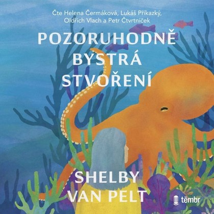 Audiokniha Pozoruhodně bystrá stvoření - Oldřich Vlach, Petr Čtvrtníček, Lukáš Příkazký, Helena Čermáková, Shelby van Pelt