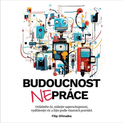 Audiokniha Budoucnost nepráce - Aleš Zbořil, Filip Dřímalka