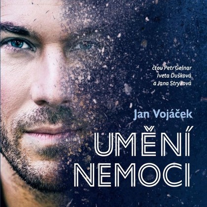 Audiokniha Jan Vojáček: Umění nemoci - Jana Stryková, Iveta Dušková, Petr Gelnar, Jan Vojáček, Věra Keilová