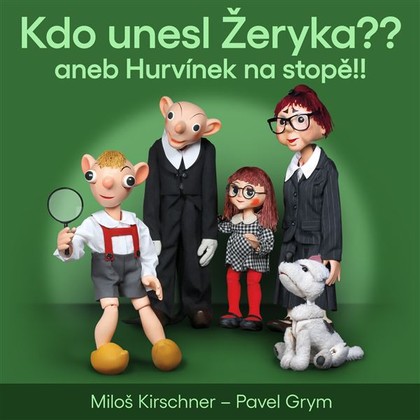 Audiokniha Kdo unesl Žeryka?? aneb Hurvínek na stopě!! - Martin Klásek, Helena Stachová, Miroslav Polák, Miloš Kirschner, Michaela Stejskalová, Pavel Grym, Miloš Kirschner