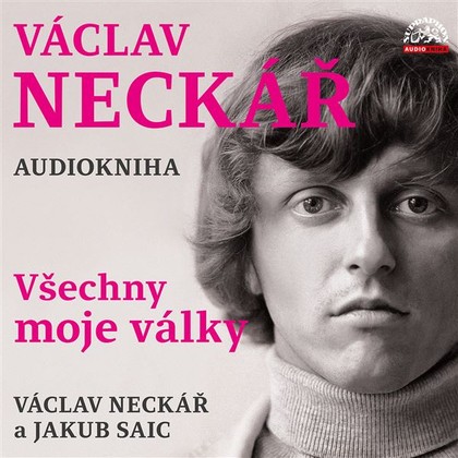 Audiokniha Václav Neckář - Všechny moje války - Jakub Saic, Václav Neckář, Jan Neckář, Jan Hlaváč