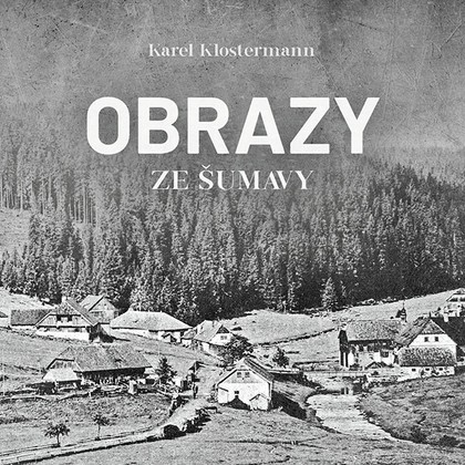 Audiokniha Obrazy ze Šumavy - Ivan Řezáč, Karel Klostermann