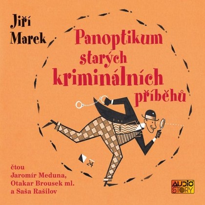 Audiokniha Panoptikum starých kriminálních příběhů - Saša Rašilov, Otakar Brousek ml., Jaromír Meduna, Jiří Marek