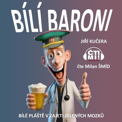 Audiokniha Bílí baroni: bílé pláště v zajetí zelených mozků - Milan Šmíd, Jiří Kučera