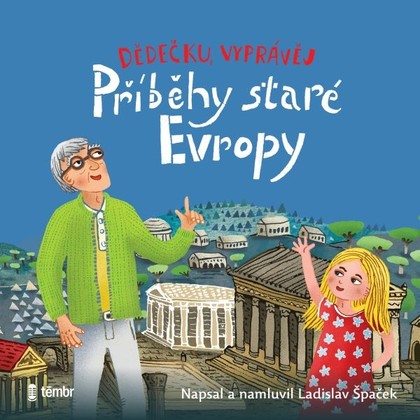 Audiokniha Dědečku, vyprávěj – Příběhy staré Evropy - Ladislav Špaček, Ladislav Špaček