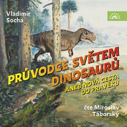 Audiokniha Průvodce světem dinosaurů aneb Nová cesta do pravěku - Miroslav Táborský, Vladimír Socha