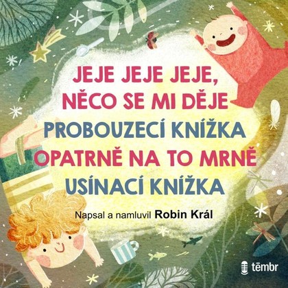 Audiokniha JEJE JEJE JEJE, NĚCO SE MI DĚJE & PROBOUZECÍ KNÍŽKA & OPATRNĚ NA TO MRNĚ & USÍNACÍ KNÍŽKA - Robin Král, Robin Král