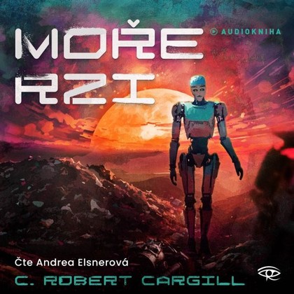 Audiokniha Moře rzi - Andrea Elsnerová, C. Robert Cargill