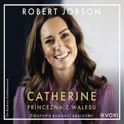 Audiokniha Catherine: princezna z Walesu - Barbora Goldmannová, Robert Jobson