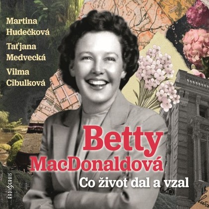 Audiokniha Co život dal a vzal - Martina Hudečková, Vilma Cibulková, Taťjana Medvecká, Betty McDonaldová