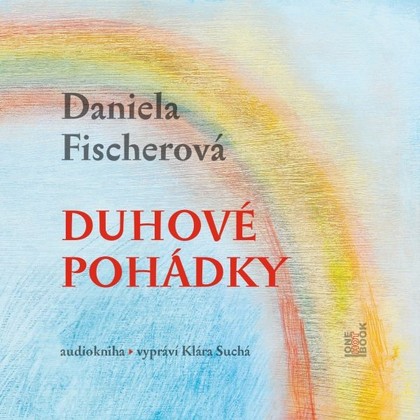 Audiokniha Duhové pohádky - Klára Suchá, Daniela Fischerová