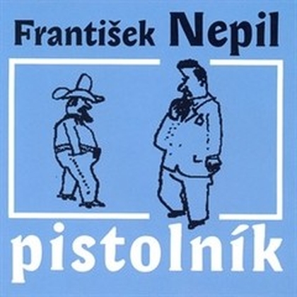 Audiokniha Pistolník - František Nepil, František Nepil