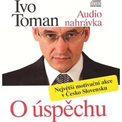 Audiokniha O úspěchu - Ivo Toman, Ivo Toman