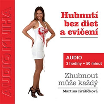 Audiokniha Hubnutí bez diet a cvičení - Martina Králíčková, Martina Králíčková