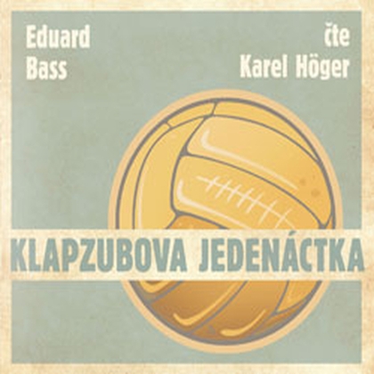 Audiokniha Klabzubova jedenáctka - Karel Höger, Eduard Bass