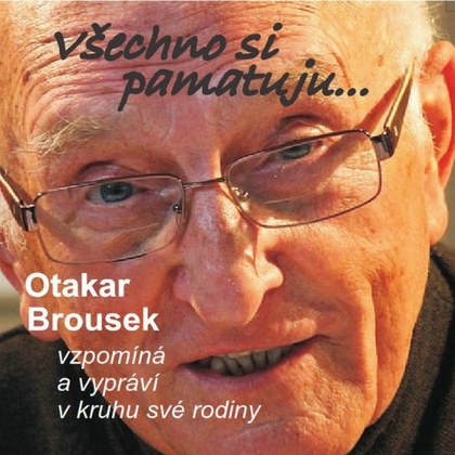 Audiokniha Všechno si pamatuju... - Otakar Brousek st., Otakar Brousek st.