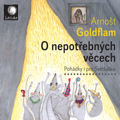 Audiokniha O nepotřebných věcech / Pohádky i pro Světlušku - Arnošt Goldflam, Arnošt Goldflam