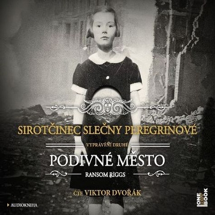 Audiokniha Sirotčinec slečny Peregrinové: PODIVNÉ MĚSTO - Viktor Dvořák, Ransom Riggs