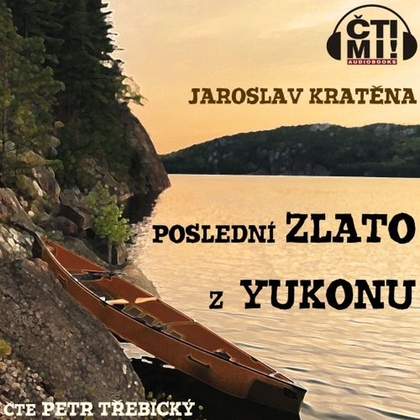 Audiokniha Poslední zlato z Yukonu - Petr „Oldtrebi“ Třebický, Jaroslav Kratěna