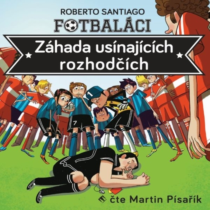 Audiokniha Fotbaláci I. - Záhada usínajících rozhodčích - Martin Písařík, Roberto Santiago