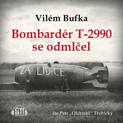 Audiokniha Bombardér T-2990 se odmlčel - Petr Třebický, Vilém Bufka