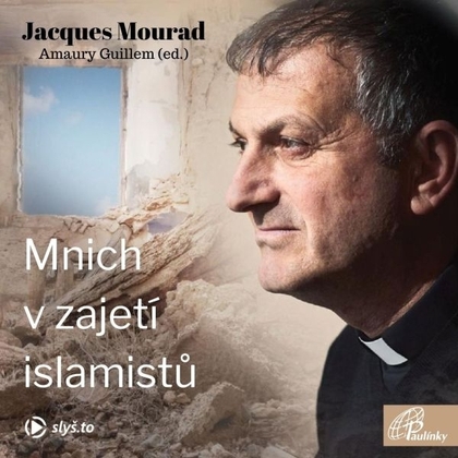 Audiokniha Mnich v zajetí islamistů - Jiří Miroslav Valůšek, Jacques Mourad, Amaury Guillem