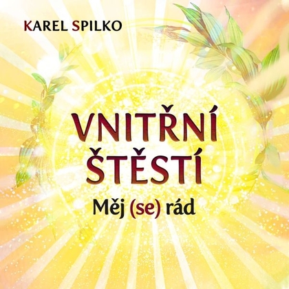Audiokniha Vnitřní štěstí - Měj (se) rád - Karel Spilko, Karel Spilko