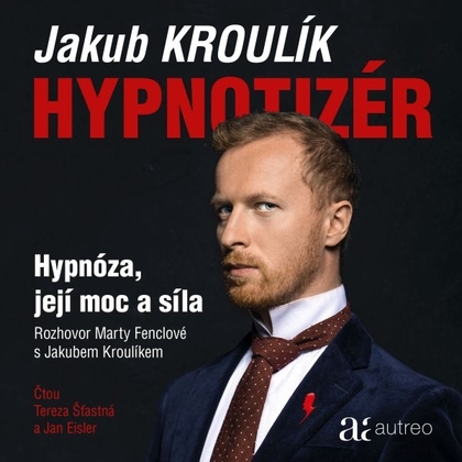 Audiokniha Hypnotizér – Hypnóza, její moc a síla - Jan Eisler, Tereza Šťastná, Jakub Kroulík, Marta Fenclová