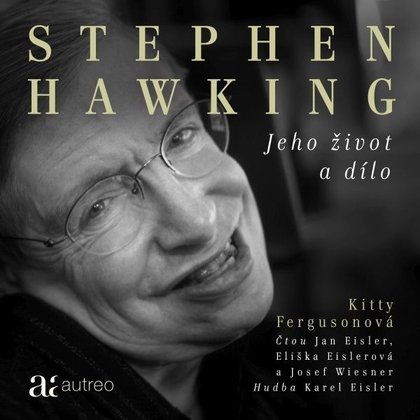 Audiokniha Stephen Hawking – Jeho život a dílo - Jan Eisler, Eliška Eislerová, Josef Wiesner, Kitty Ferguson