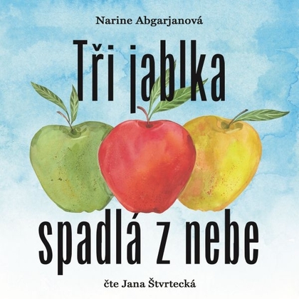 Audiokniha Tři jablka spadlá z nebe - Jana Štvrtecká, Narine Abgarjanová