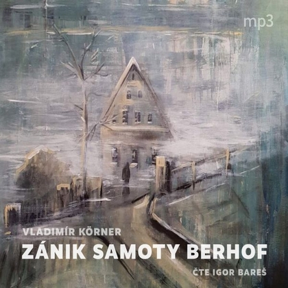Audiokniha Zánik samoty Berhof - Igor Bareš, Vladimír Körner