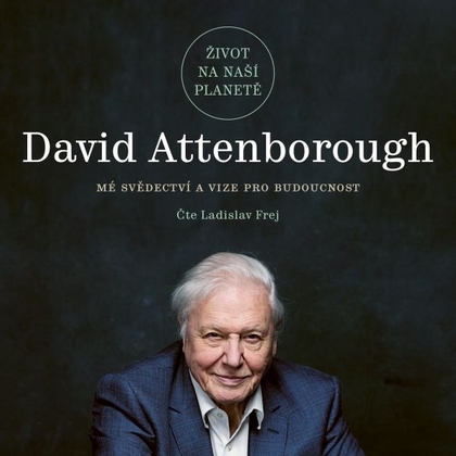 Audiokniha Život na naší planetě - Ladislav Frej, David Attenborough