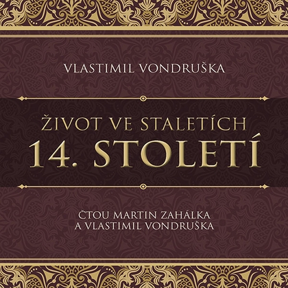 Audiokniha Život ve staletích – 14. století - Martin Zahálka, Vlastimil Vondruška, Vlastimil Vondruška