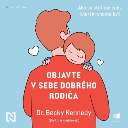 Audiokniha Objavte v sebe dobrého rodiča - Anna Kvašňovská, Becky Kennedy