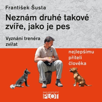 Audiokniha Neznám druhé takové zvíře, jako je pes - František Šusta, František Šusta