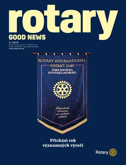 E-magazín Rotary Good News č. 1 / 2019 - ROTARY INTERNATIONAL DISTRIKT 2240 ČESKÁ REPUBLIKA A SLOVENSKÁ REPUBLIKA, mezinárodní nezisková organizace