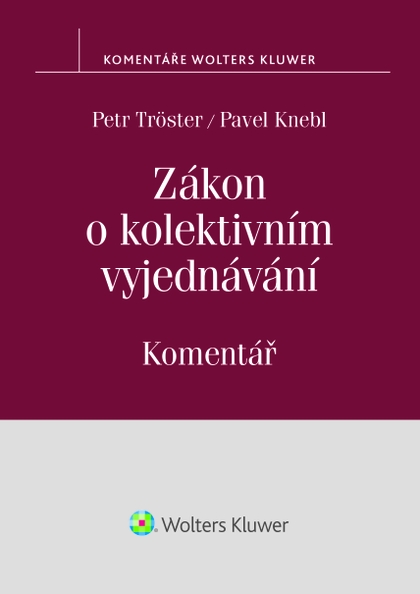 E-kniha Zákon o kolektivním vyjednávání. Komentář - Petr Tröster, Pavel Knebl