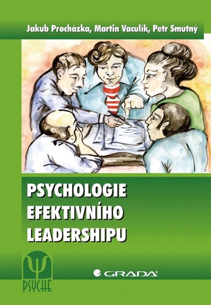 E-kniha Psychologie efektivního leadershipu - Jakub Procházka, Martin Vaculík, Petr Smutný