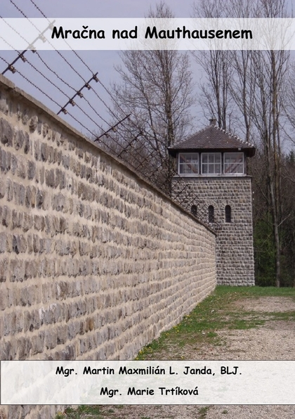 E-kniha Mračna na Mauthausenem - Mgr. Martin Maxmilián L. Janda, Mgr. Marie Trtíková