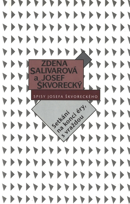 E-kniha Setkání na konci éry, s vraždou (spisy-svazek 19) - Josef Škvorecký, Zdena Salivarová