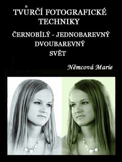 E-kniha Tvůrčí fotografické techniky - černobílý - jednobarevný - dvoubarevný svět - Marie Němcová