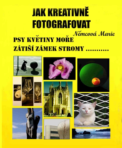 E-kniha Jak kreativně fotografovat psy, květiny, moře, zátiší, zámek, stromy.... - Marie Němcová