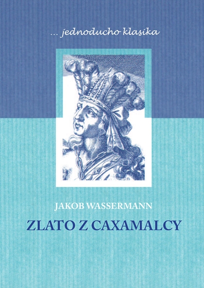E-kniha Zlato z Caxamalcy - Jakob Wassermann