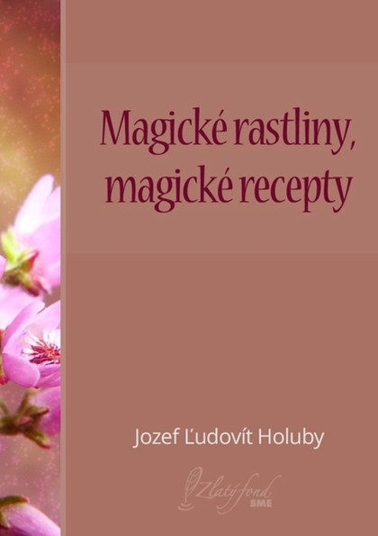 E-kniha Magické rastliny, magické recepty - Jozef Ľudovít Holuby