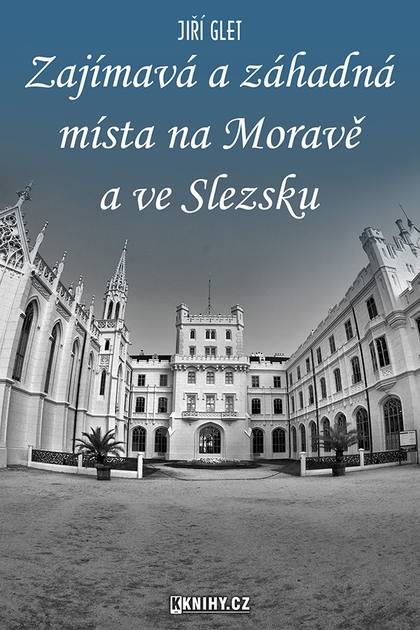 E-kniha Zajímavá a záhadná místa na Moravě a ve Slezsku - Jiří Glet