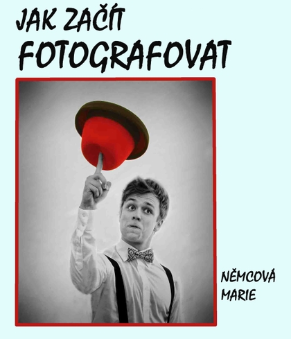 E-kniha Jak začít fotografovat - Marie Němcová
