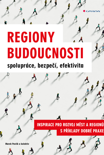 E-kniha Regiony budoucnosti - spolupráce, bezpečí, efektivita - Marek Pavlík, kolektiv a