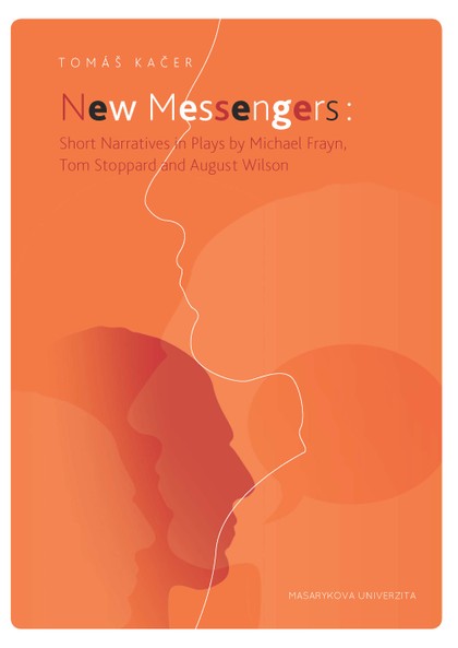 E-kniha New Messengers: Short Narratives in Plays by Michael Frayn, Tom Stoppard and August Wilson - Tomáš Kačer