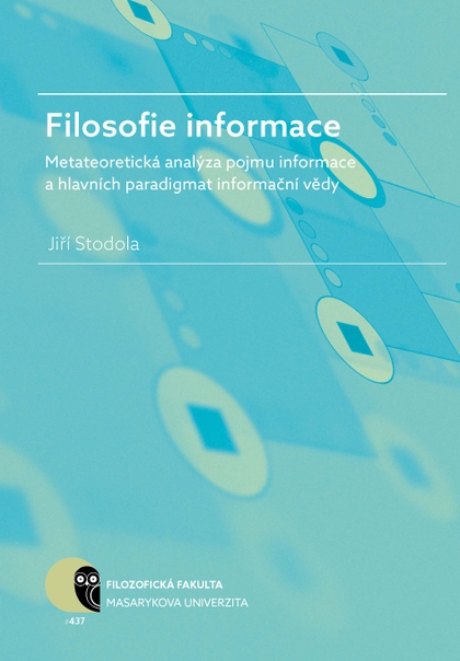 E-kniha Filosofie informace – metateoretická analýza pojmu informace a hlavních paradigmat informační vědy - Jiří Stodola